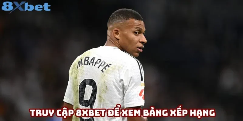 Truy cập 8xbet để dễ dàng xem bảng xếp hạng các đội
