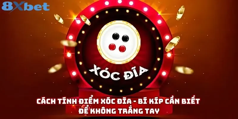 Cách Tính Điểm Xóc Đĩa - Bí Kíp Cần Biết Để Không Trắng Tay
