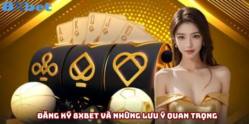 Đăng ký 8xbet và những lưu ý quan trọng