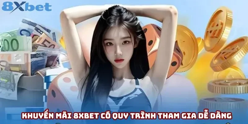 Khuyến mãi 8xbet có quy trình tham gia dễ dàng