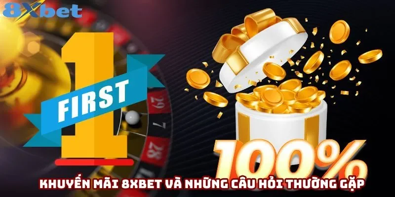Khuyến mãi 8xbet và những câu hỏi thường gặp