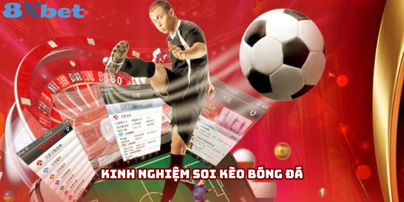 Kinh Nghiệm Soi Kèo Bóng Đá 8XBET: Hướng Dẫn Tân Binh