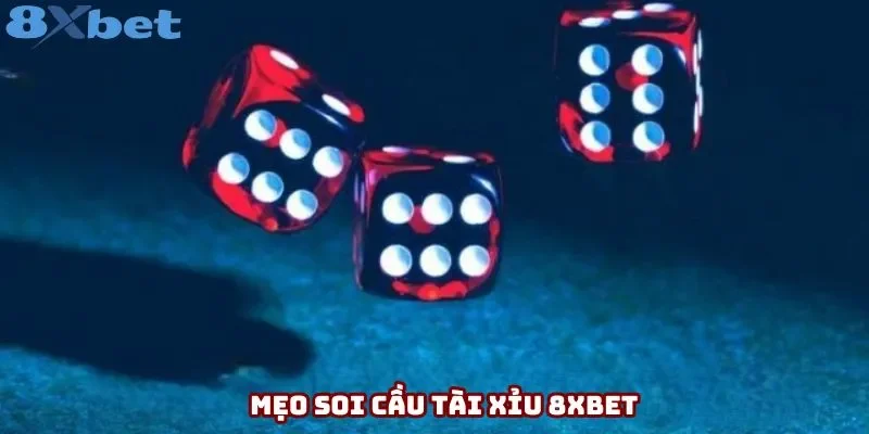 Mẹo Soi Cầu Tài Xỉu 8xbet - Hướng Dẫn Cho Người Mới Bắt Đầu