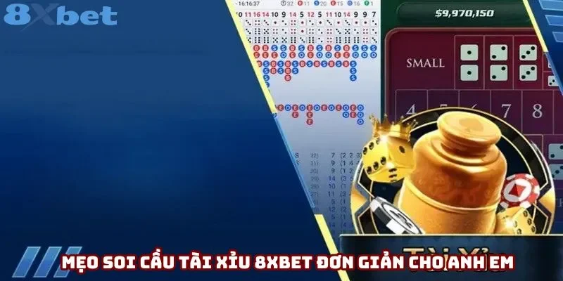 Mẹo soi cầu tài xỉu 8xbet đơn giản cho anh em