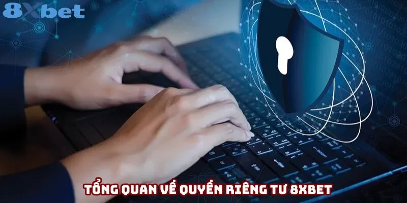 Tìm hiểu chi tiết về quyền riêng tư 8xbet Tìm hiểu chi tiết về quyền riêng tư 8xbet