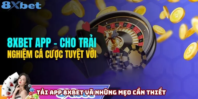 Tải app 8xbet và những mẹo cần thiết